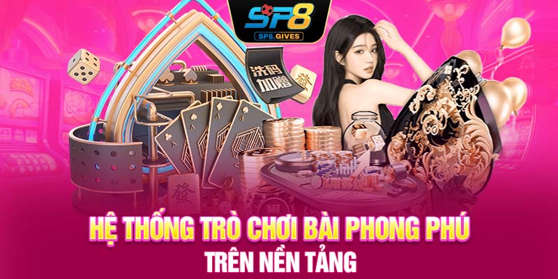 Hệ thống trò chơi bài phong phú trên nền tảng