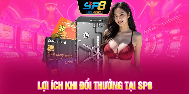 Lợi ích khi đổi thưởng tại SP8
