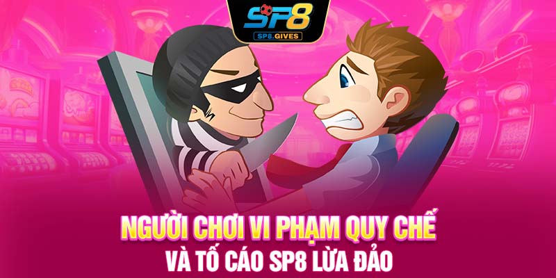Người chơi vi phạm quy chế và tố cáo SP8 lừa đảo