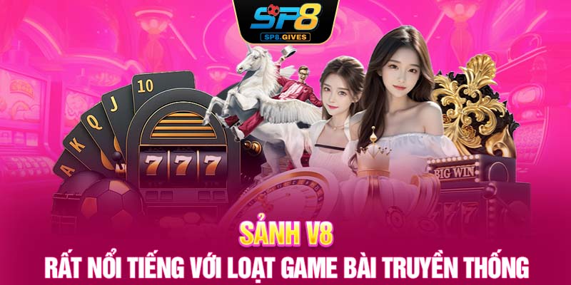 Sảnh V8 rất nổi tiếng với loạt game bài truyền thống